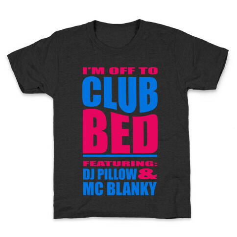I'm Off to Club Bed... Kids T-Shirt