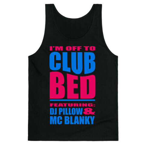 I'm Off to Club Bed... Tank Top