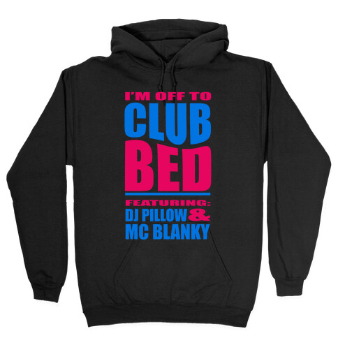 I'm Off to Club Bed... Hooded Sweatshirt