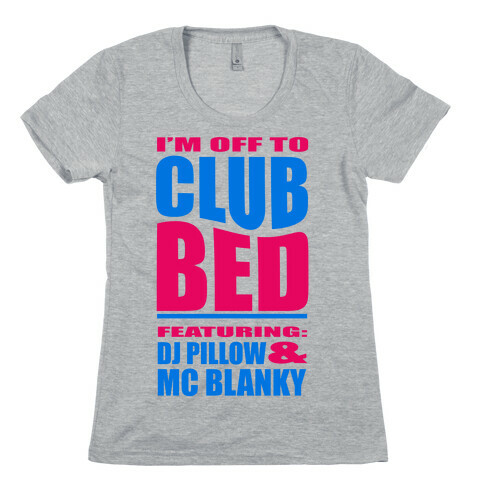 I'm Off to Club Bed... Womens T-Shirt