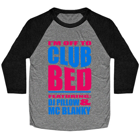 I'm Off to Club Bed... Baseball Tee