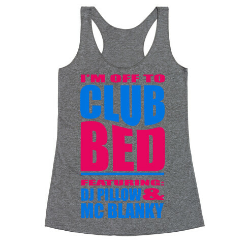I'm Off to Club Bed... Racerback Tank Top