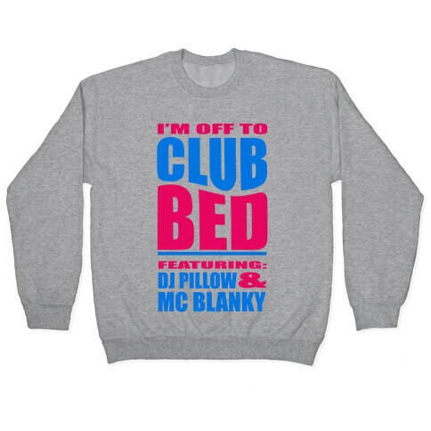 I'm Off to Club Bed... Pullover