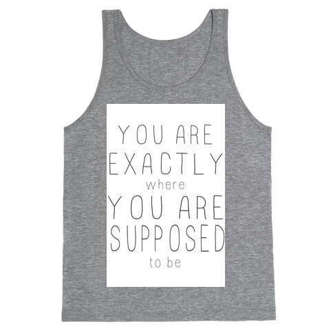 You Are Exactly Where You Are Supposed to Be Tank Top