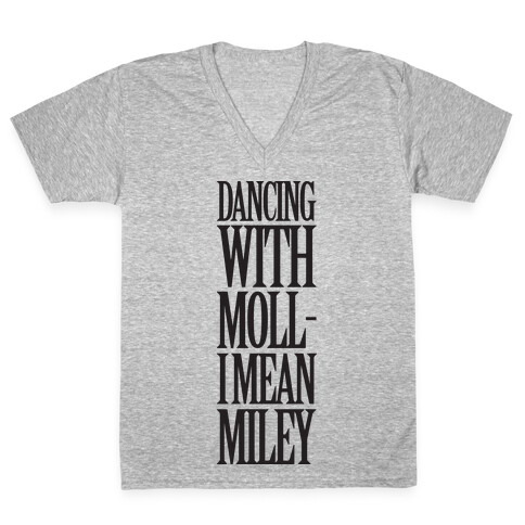 Dancing With Moll- I Mean Miley V-Neck Tee Shirt