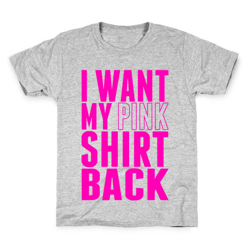 I Want My Pink Shirt Back Kids T-Shirt
