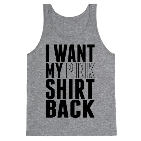 I Want My Pink Shirt Back Tank Top