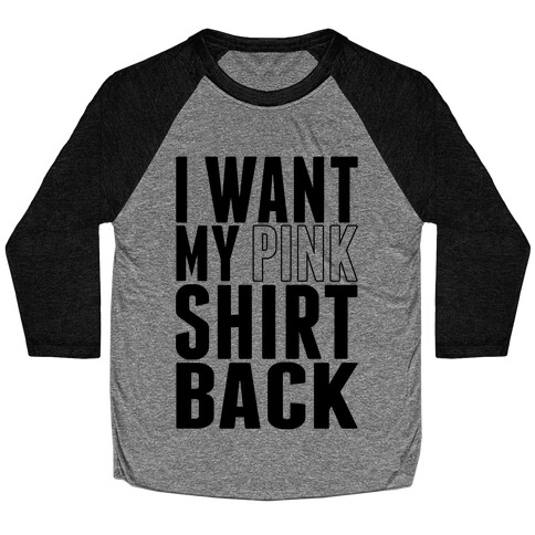 I Want My Pink Shirt Back Baseball Tee