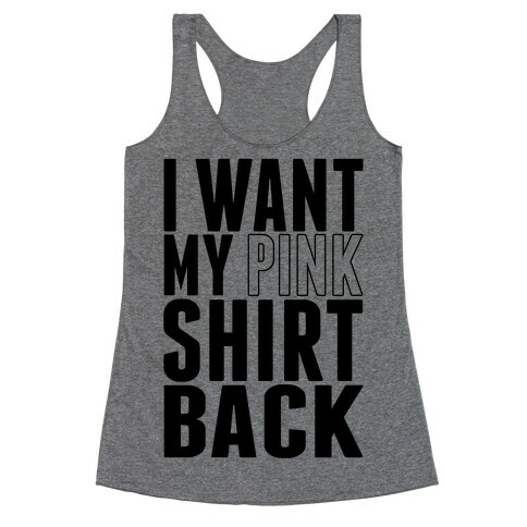 I Want My Pink Shirt Back Racerback Tank Top