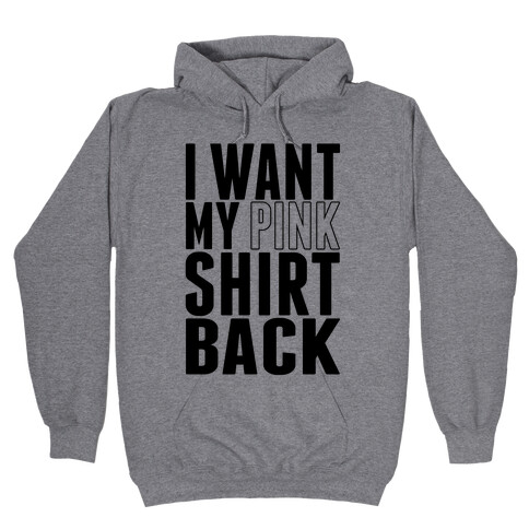 I Want My Pink Shirt Back Hooded Sweatshirt