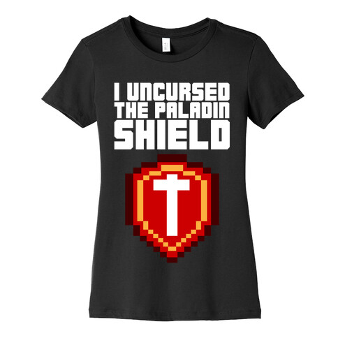 I Uncursed the Paladin Shield Womens T-Shirt