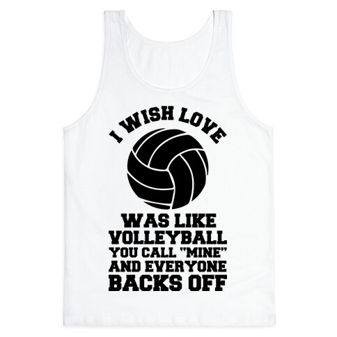 I Wish Love Was Like Volleyball You Call Mine and Everyone Backs Off Tank Top