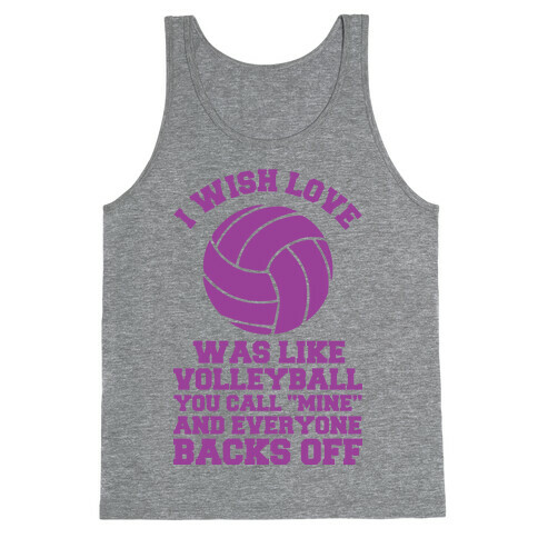 I Wish Love Was Like Volleyball You Call Mine and Everyone Backs Off Tank Top