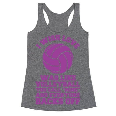 I Wish Love Was Like Volleyball You Call Mine and Everyone Backs Off Racerback Tank Top