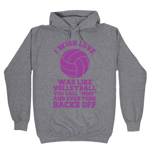 I Wish Love Was Like Volleyball You Call Mine and Everyone Backs Off Hooded Sweatshirt