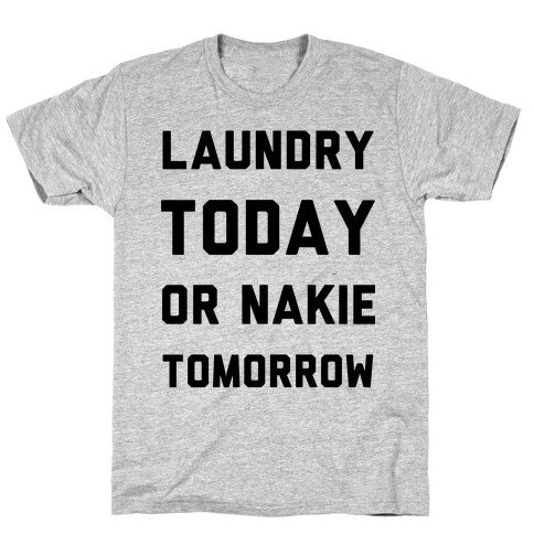 Laundry Today or Nakie Tomorrow T-Shirt