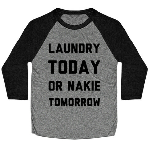 Laundry Today or Nakie Tomorrow Baseball Tee