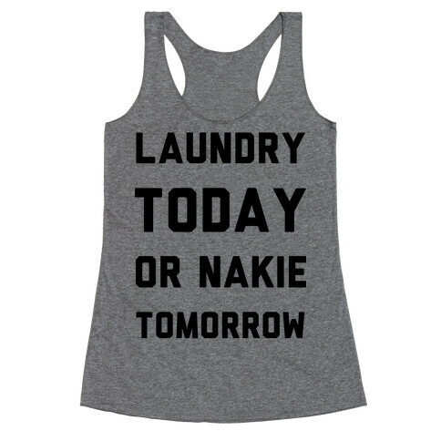 Laundry Today or Nakie Tomorrow Racerback Tank Top