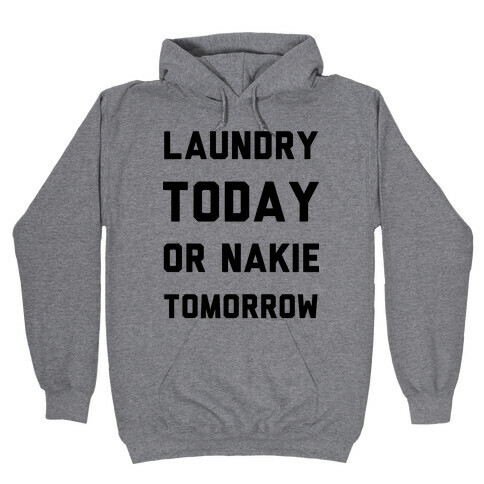 Laundry Today or Nakie Tomorrow Hooded Sweatshirt