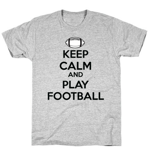 Keep Calm and Play Football T-Shirt