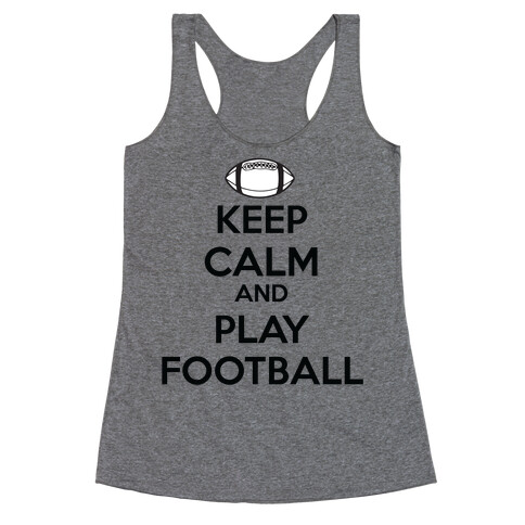 Keep Calm and Play Football Racerback Tank Top