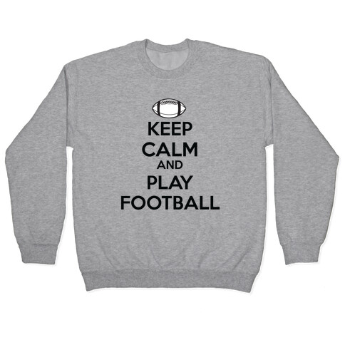 Keep Calm and Play Football Pullover