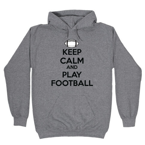 Keep Calm and Play Football Hooded Sweatshirt