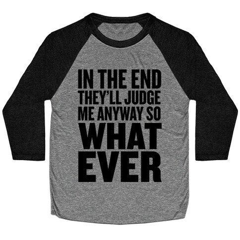 In The End They'll Judge Me Anyway Baseball Tee