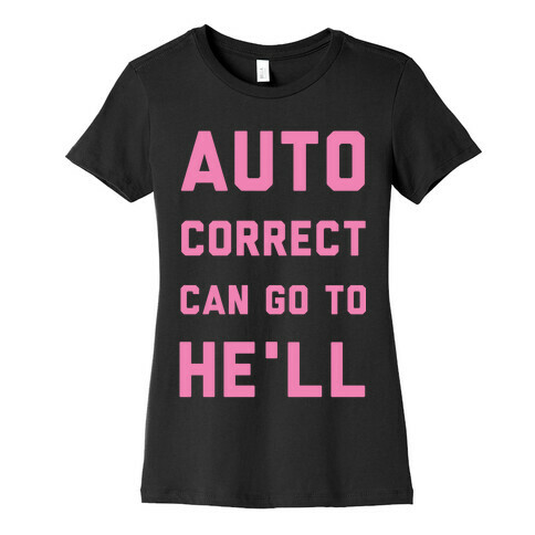 Auto Correct Can Go to He'll Womens T-Shirt
