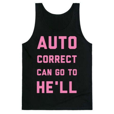 Auto Correct Can Go to He'll Tank Top