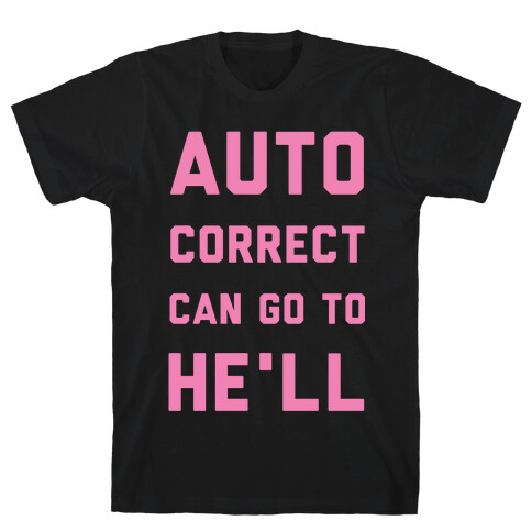 Auto Correct Can Go to He'll T-Shirt
