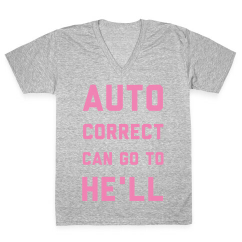 Auto Correct Can Go to He'll V-Neck Tee Shirt
