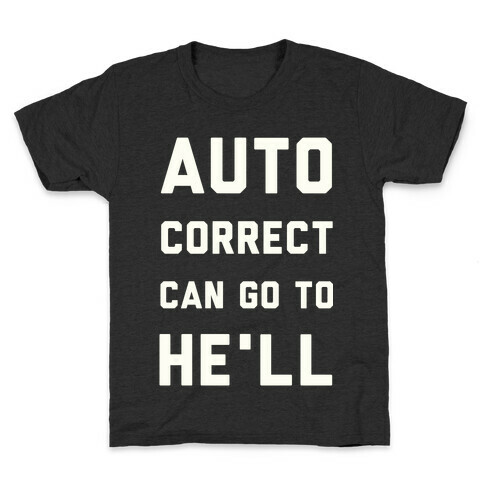 Auto Correct Can Go to He'll Kids T-Shirt