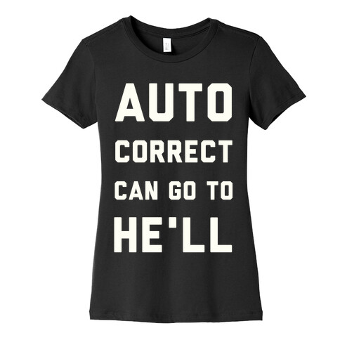 Auto Correct Can Go to He'll Womens T-Shirt