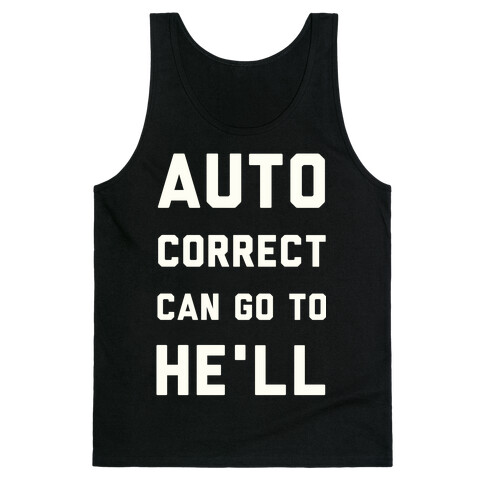 Auto Correct Can Go to He'll Tank Top