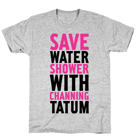 Save Water Shower with Channing Tatum T-Shirt