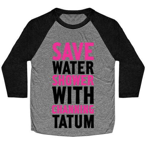 Save Water Shower with Channing Tatum Baseball Tee