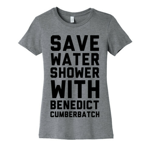 Save Water Shower with Benedict Cumberbatch Womens T-Shirt
