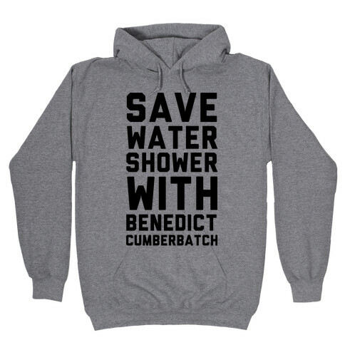 Save Water Shower with Benedict Cumberbatch Hooded Sweatshirt