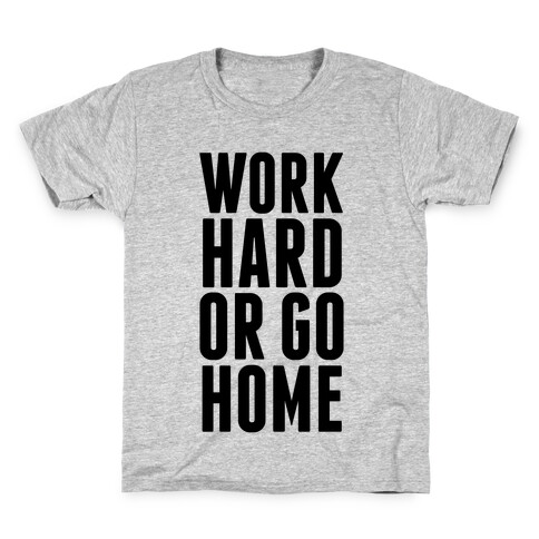 Work Hard Or Go Home Kids T-Shirt