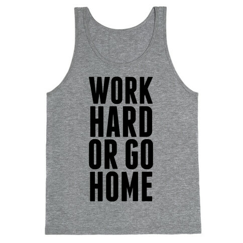 Work Hard Or Go Home Tank Top