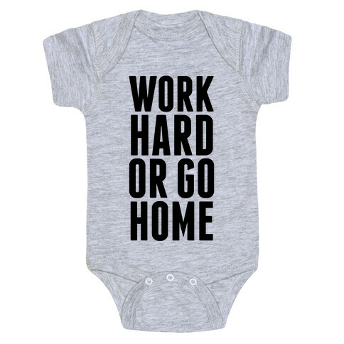 Work Hard Or Go Home Baby One-Piece