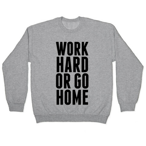 Work Hard Or Go Home Pullover