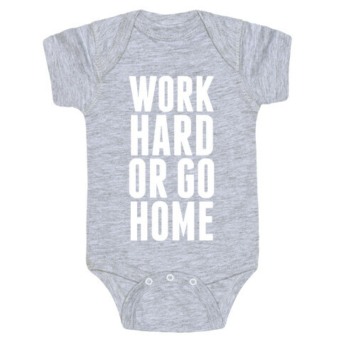 Work Hard Or Go Home Baby One-Piece