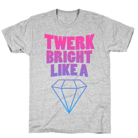 Twerk Bright Like a Diamond T-Shirt