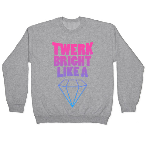 Twerk Bright Like a Diamond Pullover