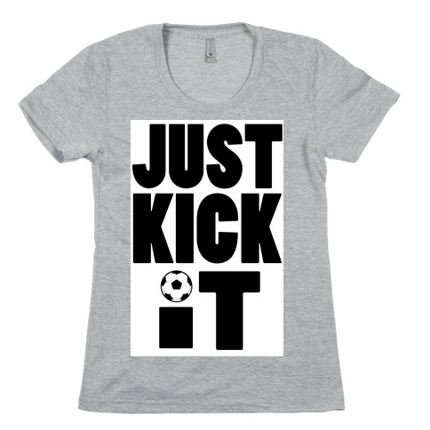 Just Kick It Womens T-Shirt
