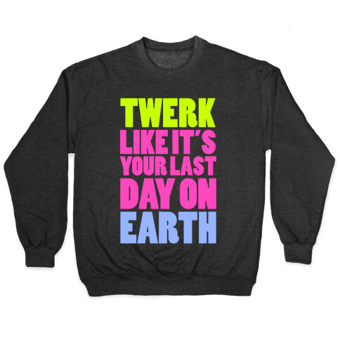 Twerk Like It's Your Last Pullover