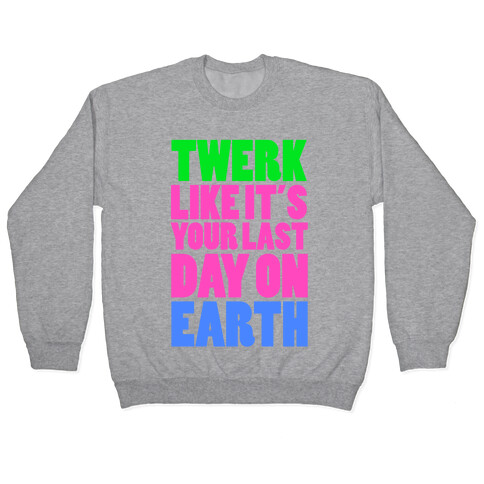 Twerk Like It's Your Last Pullover