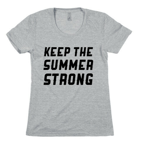 Keep The Summer Strong Womens T-Shirt